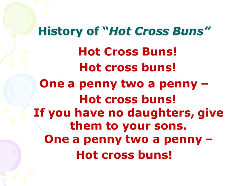 History of “Hot Cross Buns”   Hot Cross Buns!   Hot cross